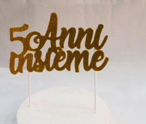 Cake Topper Decorazione 50 Anni insieme oro glitterato anniversario